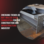 Emerging Trends in Hot-Rolled Steel Fabrication for the Construction and Infrastructure Industry